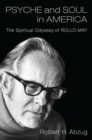Psyche and Soul in America : The Spiritual Odyssey of Rollo May - eBook