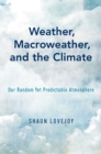 Weather, Macroweather, and the Climate : Our Random Yet Predictable Atmosphere - eBook