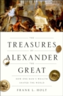 The Treasures of Alexander the Great : How One Man's Wealth Shaped the World - Book