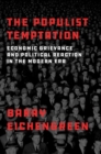 The Populist Temptation : Economic Grievance and Political Reaction in the Modern Era - Book