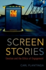 Screen Stories : Emotion and the Ethics of Engagement - Book