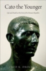 Cato the Younger : Life and Death at the End of the Roman Republic - Book