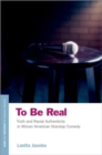 To Be Real : Truth and Racial Authenticity in African American Standup Comedy - Book