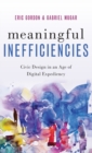 Meaningful Inefficiencies : Civic Design in an Age of Digital Expediency - Book