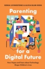 Parenting for a Digital Future : How Hopes and Fears about Technology Shape Children's Lives - Book