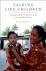 Talking Like Children : Language and the Production of Age in the Marshall Islands - Book