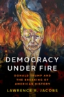 Democracy under Fire : The Rise of Extremists and the Hostile Takeover of the Republican Party - eBook