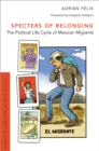 Specters of Belonging : The Political Life Cycle of Mexican Migrants - eBook