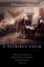 E Pluribus Unum : How the Common Law Helped Unify and Liberate Colonial America, 1607-1776 - eBook
