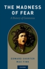 The Madness of Fear : A History of Catatonia - Book