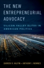 The New Entrepreneurial Advocacy : Silicon Valley Elites in American Politics - eBook
