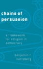 Chains of Persuasion : A Framework for Religion in Democracy - Book