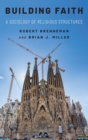 Building Faith : A Sociology of Religious Structures - Book