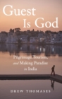 Guest is God : Pilgrimage, Tourism, and Making Paradise in India - Book