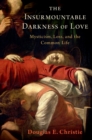 The Insurmountable Darkness of Love : Mysticism, Loss, and the Common Life - eBook