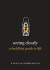 Seeing Clearly : A Buddhist Guide to Life - eBook