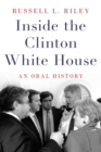Inside the Clinton White House : An Oral History - Book