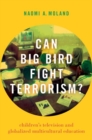 Can Big Bird Fight Terrorism? : Children's Television and Globalized Multicultural Education - Book