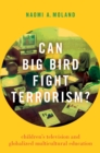 Can Big Bird Fight Terrorism? : Children's Television and Globalized Multicultural Education - eBook