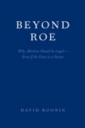 Beyond Roe : Why Abortion Should be Legal--Even if the Fetus is a Person - Book