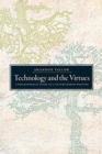 Technology and the Virtues : A Philosophical Guide to a Future Worth Wanting - Book