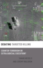 Debating Targeted Killing : Counter-Terrorism or Extrajudicial Execution? - Book