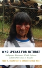 Who Speaks for Nature? : Indigenous Movements, Public Opinion, and the Petro-State in Ecuador - Book