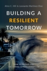 Building a Resilient Tomorrow : How to Prepare for the Coming Climate Disruption - Book