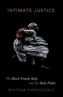 Intimate Justice : The Black Female Body and the Body Politic - Book