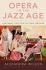 Opera in the Jazz Age : Cultural Politics in 1920s Britain - eBook