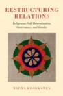 Restructuring Relations : Indigenous Self-Determination, Governance, and Gender - eBook