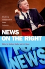 News on the Right : Studying Conservative News Cultures - Book