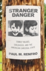Stranger Danger : Family Values, Childhood, and the American Carceral State - eBook
