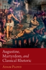 Augustine, Martyrdom, and Classical Rhetoric - eBook