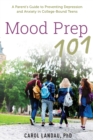 Mood Prep 101 : A Parent's Guide to Preventing Depression and Anxiety in College-Bound Teens - Book