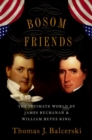 Bosom Friends : The Intimate World of James Buchanan and William Rufus King - Book