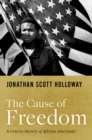 The Cause of Freedom : A Concise History of African Americans - Book