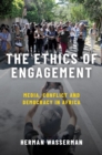 The Ethics of Engagement : Media, Conflict and Democracy in Africa - eBook