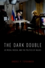 The Dark Double : US Media, Russia, and the Politics of Values - eBook