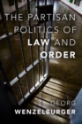 The Partisan Politics of Law and Order - Book