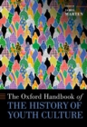 The Oxford Handbook of the History of Youth Culture - Book