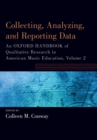 Collecting, Analyzing and Reporting Data : An Oxford Handbook of Qualitative Research in American Music Education, Volume 2 - Book