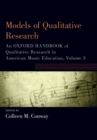 Models of Qualitative Research : An Oxford Handbook of Qualitative Research in American Music Education, Volume 3 - Book