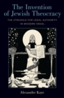 The Invention of Jewish Theocracy : The Struggle for Legal Authority in Modern Israel - eBook