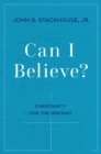 Can I Believe? : Christianity for the Hesitant - eBook