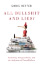 All Bullshit and Lies? : Insincerity, Irresponsibility, and the Judgment of Untruthfulness - Book