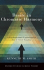 Desire in Chromatic Harmony : A Psychodynamic Exploration of Fin de Siecle Tonality - Book