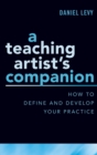 A Teaching Artist's Companion : How to Define and Develop Your Practice - Book