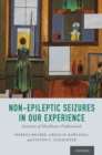 Non-Epileptic Seizures in Our Experience : Accounts of Healthcare Professionals - eBook