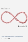 Infinite Baseball : Notes from a Philosopher at the Ballpark - Book
